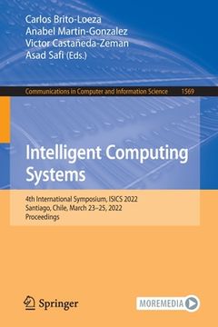portada Intelligent Computing Systems: 4th International Symposium, Isics 2022, Santiago, Chile, March 23-25, 2022, Proceedings (in English)