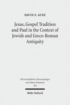 portada Jesus, Gospel Tradition and Paul in the Context of Jewish and Greco-Roman Antiquity: Collected Essays II (in English)