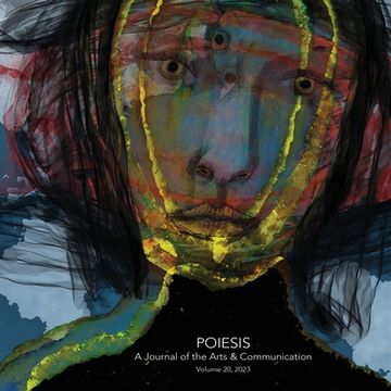portada Poiesis A Journal of the Arts & Communication Volume 20, 2023; In the Midst of Crisis-What is Emerging? (in English)