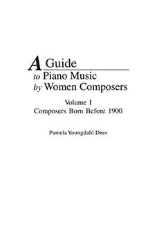 portada A Guide to Piano Music by Women Composers: Volume One, Composers Born Before 1900: Composers Born Before 1900 v. 1 (Music Reference Collection) (en Inglés)
