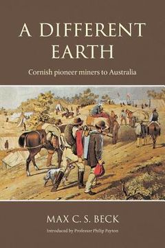 portada A Different Earth: Cornish Pioneer Miners to Australia (en Inglés)