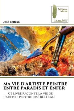 portada Ma Vie d'Artiste Peintre Entre Paradis Et Enfer (en Francés)