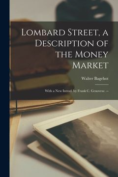 portada Lombard Street, a Description of the Money Market: With a New Introd. by Frank C. Genovese. --