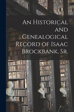 portada An Historical and Genealogical Record of Isaac Brockbank, Sr. (en Inglés)