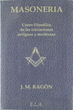 portada Masonería: Curso Filosófico de las Iniciaciones Antiguas y Modernas (in Spanish)