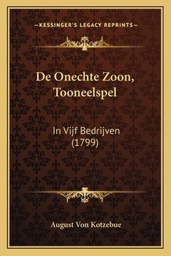 portada De Onechte Zoon, Tooneelspel: In Vijf Bedrijven (1799)