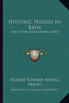 portada historic houses in bath: and their associations (1883) (en Inglés)