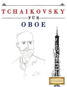 portada Tchaikovsky für Oboe: 10 Leichte Stücke für Oboe Anfänger Buch (en Alemán)