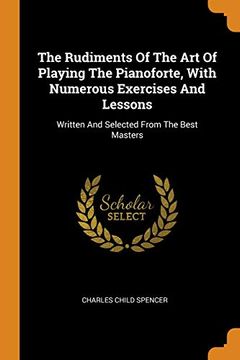 portada The Rudiments of the art of Playing the Pianoforte, With Numerous Exercises and Lessons: Written and Selected From the Best Masters 
