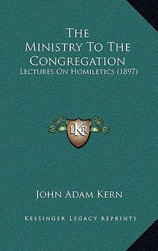 portada the ministry to the congregation: lectures on homiletics (1897) (in English)
