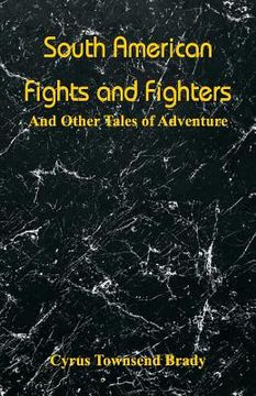 portada South American Fights and Fighters: And Other Tales of Adventure