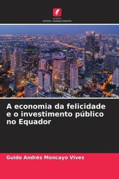 portada A Economia da Felicidade e o Investimento Público no Equador