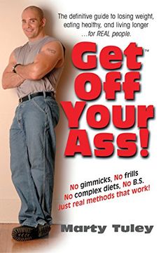portada Get off Your Ass! The Definitive Guide to Losing Weight, Eating Healthy, and Living Longer. For Real People (en Inglés)