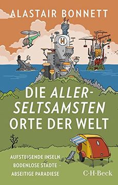 portada Die Allerseltsamsten Orte der Welt: Aufsteigende Inseln, Bodenlose Städte, Abseitige Paradiese (in German)