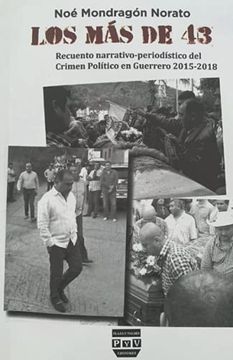 portada Los má de 43: Recuento Narrativo-Periodístico del Crimen Político en Guerrero 2015-2018
