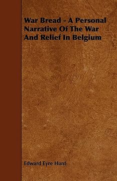 portada war bread - a personal narrative of the war and relief in belgium (en Inglés)