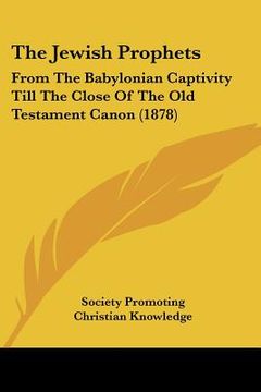 portada the jewish prophets: from the babylonian captivity till the close of the old testament canon (1878) (en Inglés)