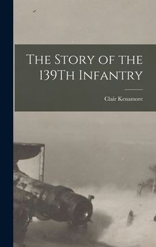portada The Story of the 139Th Infantry (en Inglés)