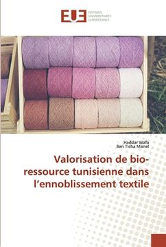 portada Valorisation de bio-ressource tunisienne dans l'ennoblissement textile (en Francés)