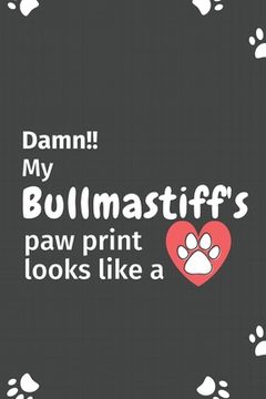 portada Damn!! my Bullmastiff's paw print looks like a: For Bullmastiff Dog fans