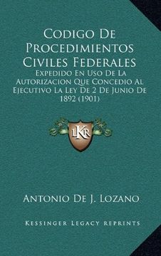 portada Codigo de Procedimientos Civiles Federales: Expedido en uso de la Autorizacion que Concedio al Ejecutivo la ley de 2 de Junio de 1892 (1901) (in Spanish)