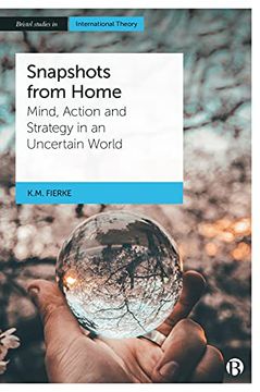 portada Snapshots From Home: Mind, Action and Strategy in an Uncertain World (Bristol Studies in International Theory) (in English)