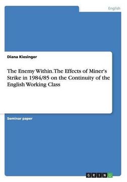portada The Enemy Within. The Effects of Miner's Strike in 1984/85 on the Continuity of the English Working Class