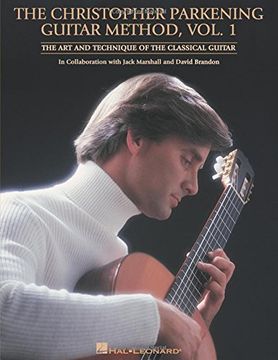 the christopher parkening guitar method,the art and technique of the classical guitar in collaboration with jack marshall and david brandon (en Inglés)