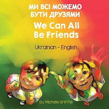 portada We can all be Friends (Ukrainian-English): Ми всі Можемо Бути Друзями (Language Lizard Bilingual Living in Harmony) 