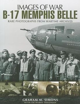portada B-17 Memphis Belle: Rare Photographs from Wartime Archives (in English)