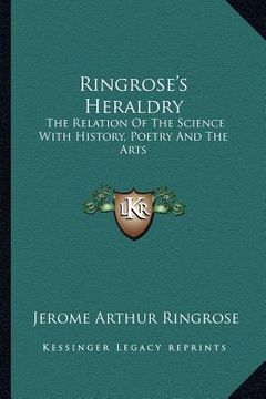 portada ringrose's heraldry: the relation of the science with history, poetry and the arts (en Inglés)
