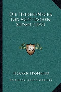 portada Die Heiden-Neger Des Agyptischen Sudan (1893) (en Alemán)