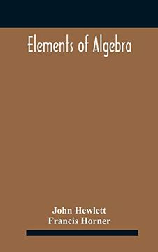 portada Elements of Algebra. Translated From the French, With the Notes of Bernoulli and the Additions of de la Grange to Which is Prefixed a Memoirs of the Life and Character of Euler (en Inglés)