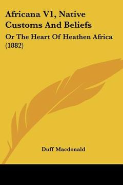 portada africana v1, native customs and beliefs: or the heart of heathen africa (1882)