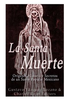 portada La Santa Muerte: Origenes, Historia y Secretos de un Santo Popular Mexicano (in Spanish)