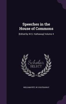 portada Speeches in the House of Commons: [Edited by W.S. Hathaway] Volume 4 (en Inglés)