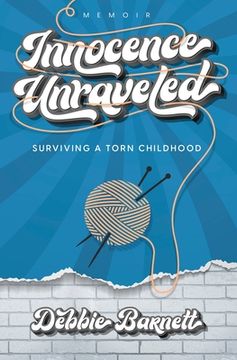 portada Innocence Unraveled: Surviving a Torn Childhood (en Inglés)