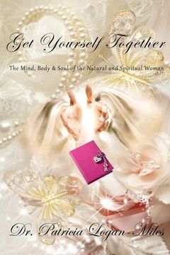 portada Get Yourself Together: The Mind, Body & Soul of the Natural and Spiritual Woman (en Inglés)