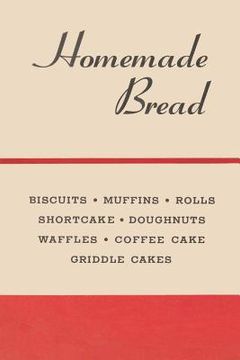 portada Homemade Bread: Classic Made-From-Scratch Recipes & Processes (en Inglés)