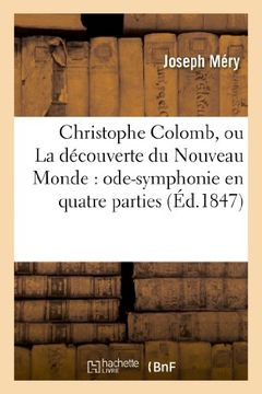 portada Christophe Colomb, Ou La Decouverte Du Nouveau Monde: Ode-Symphonie En Quatre Parties (Arts)