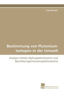 portada Bestimmung von Plutonium-Isotopen in der Umwelt: Analyse mittels Alphaspektrometrie und Beschleunigermassenspektrometrie