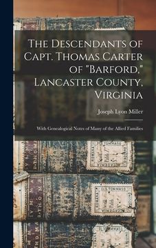 portada The Descendants of Capt. Thomas Carter of "Barford," Lancaster County, Virginia: With Genealogical Notes of Many of the Allied Families