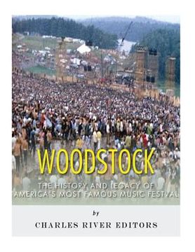 portada Woodstock: The History and Legacy of America's Most Famous Music Festival 