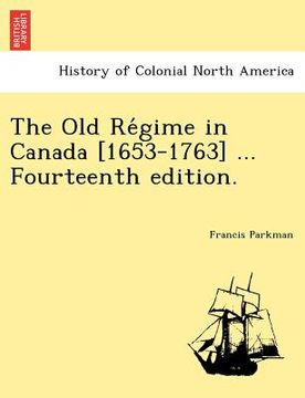 portada the old re gime in canada [1653-1763] ... fourteenth edition. (en Inglés)
