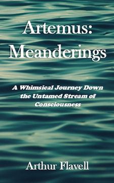 portada Artemus: Meanderings: A Whimsical Journey Down the Untamed Stream of Consciousness (in English)
