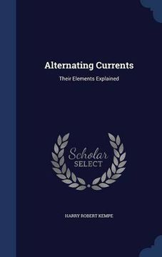 portada Alternating Currents: Their Elements Explained