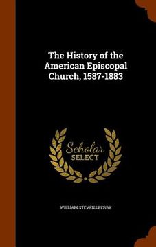 portada The History of the American Episcopal Church, 1587-1883 (en Inglés)
