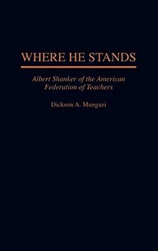 portada Where he Stands: Albert Shanker of the American Federation of Teachers 