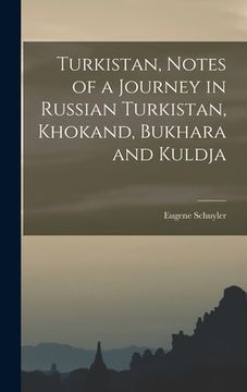 portada Turkistan, Notes of a Journey in Russian Turkistan, Khokand, Bukhara and Kuldja (en Inglés)