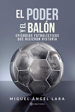 portada El Poder y el Balón: Episodios Futbolísticos que Hicieron Historia (in Spanish)